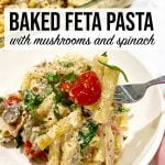 Baked feta pasta with mushrooms and spinach