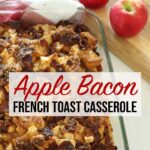 Overnight Apple Bacon French Toast Casserole